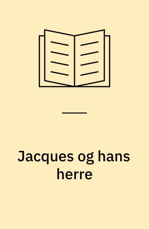 Jacques og hans herre : skuespil i tre akter : hyldest til Denis Diderot i tre akter