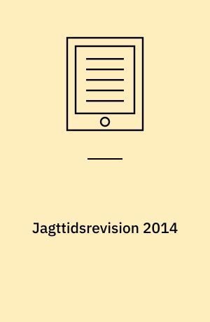 Jagttidsrevision 2014 : vurdering af jagtens bæredygtighed i forhold til gældende jagttider