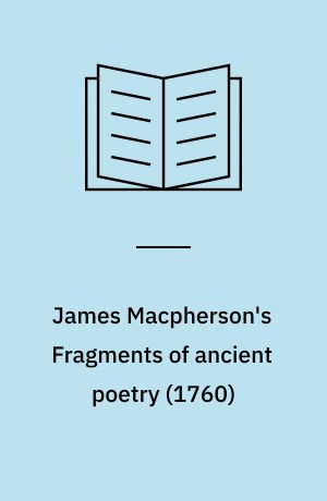 James Macpherson's Fragments of ancient poetry (1760)