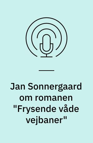 Jan Sonnergaard om romanen "Frysende våde vejbaner"