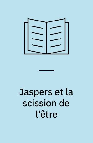 Jaspers et la scission de l'être : Présentation, choix de textes, bio-bibliographie