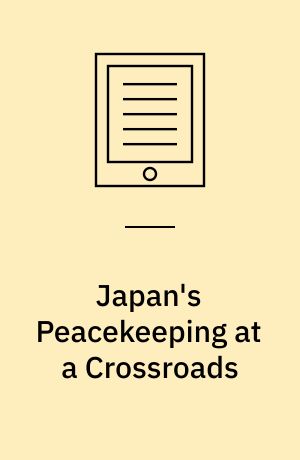 Japan's Peacekeeping at a Crossroads : Taking a Robust Stance or Remaining Hesitant?