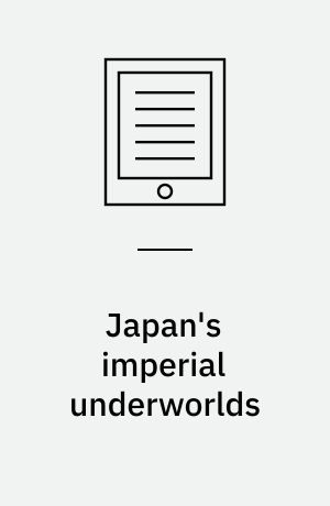 Japan's imperial underworlds : intimate encounters at the borders of empire