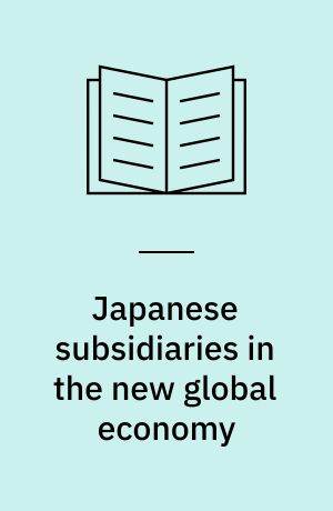 Japanese subsidiaries in the new global economy