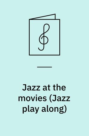 Jazz at the movies : 10 silver screen favorites : book and cd for B♭, E♭, C and bass clef instruments