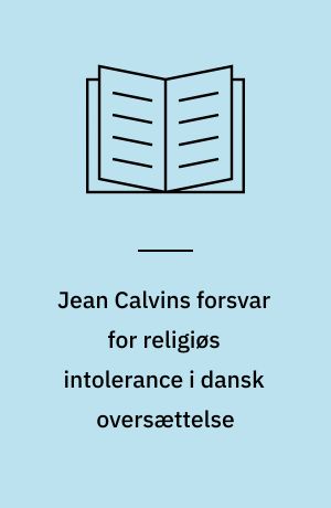 Jean Calvins forsvar for religiøs intolerance i dansk oversættelse