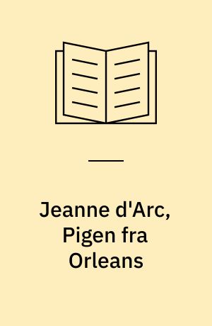 Jeanne d'Arc, Pigen fra Orleans