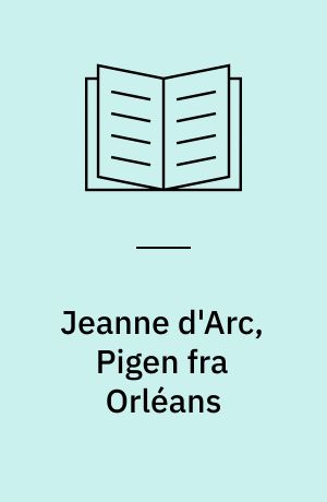 Jeanne d'Arc, Pigen fra Orléans