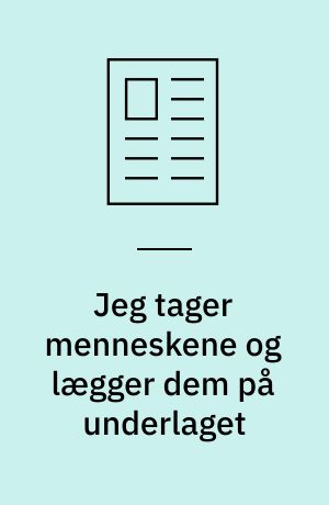 Jeg tager menneskene og lægger dem på underlaget