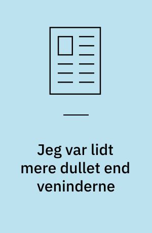 Jeg var lidt mere dullet end veninderne