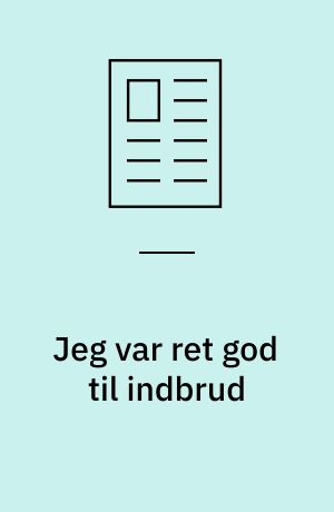Jeg var ret god til indbrud