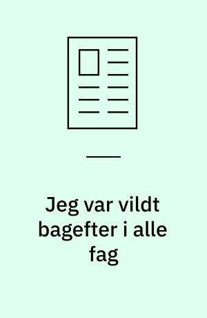 Jeg var vildt bagefter i alle fag