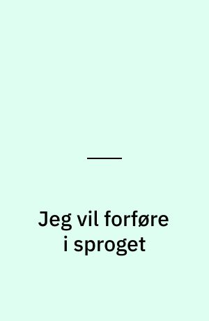 Jeg vil forføre i sproget : samtale med Hanne Marie Svendsen