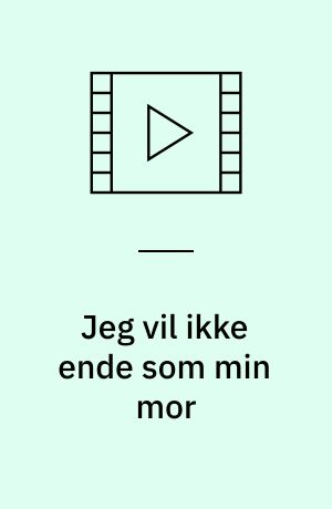 Jeg vil ikke ende som min mor : historien om et forudsigeligt nederlag