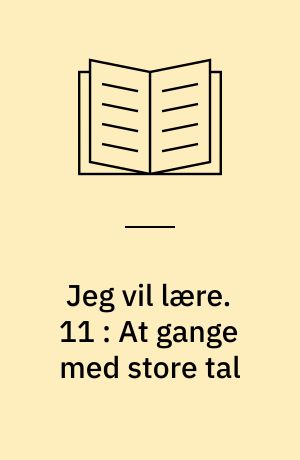 Jeg vil lære. 11 : At gange med store tal