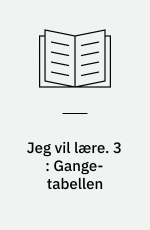 Jeg vil lære. 3 : Gange-tabellen