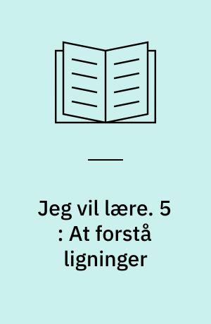 Jeg vil lære. 5 : At forstå ligninger
