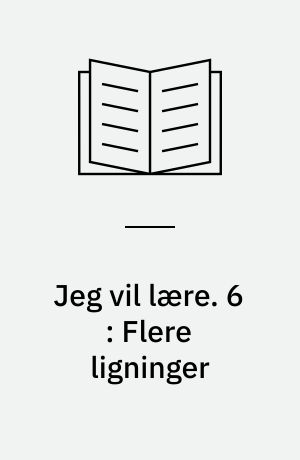 Jeg vil lære. 6 : Flere ligninger
