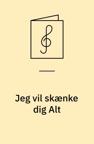 Jeg vil skænke dig Alt