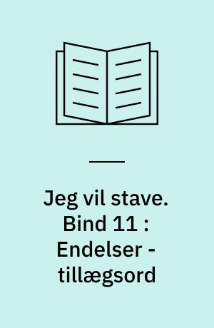 Jeg vil stave : opgavehæfte. Bind 11 : Endelser - tillægsord