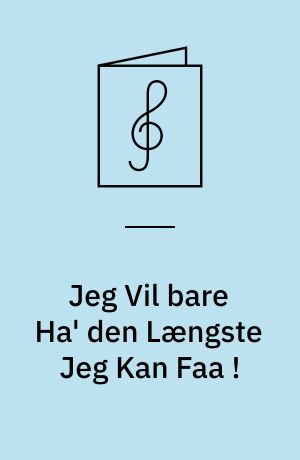 Jeg Vil bare Ha' den Længste Jeg Kan Faa !