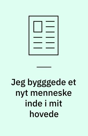 Jeg bygggede et nyt menneske inde i mit hovede