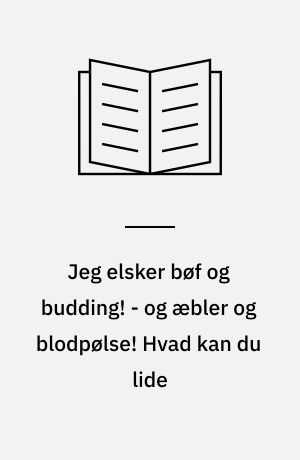 Jeg elsker bøf og budding! - og æbler og blodpølse! Hvad kan du lide