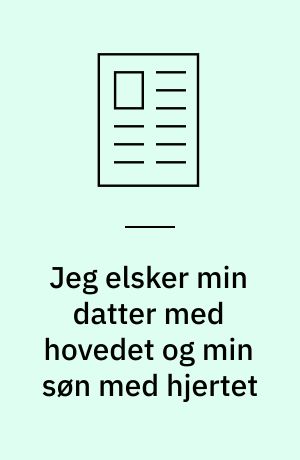 Jeg elsker min datter med hovedet og min søn med hjertet