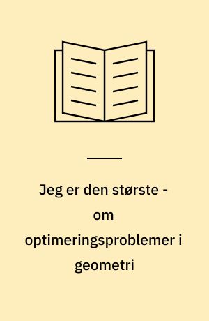 Jeg er den største - om optimeringsproblemer i geometri