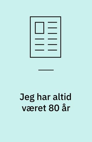 Jeg har altid været 80 år