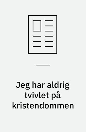 Jeg har aldrig tvivlet på kristendommen