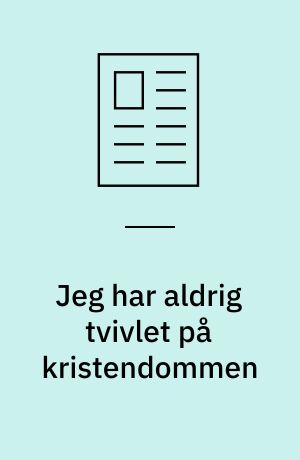 Jeg har aldrig tvivlet på kristendommen
