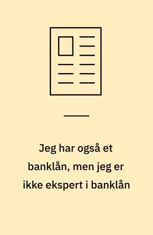 Jeg har også et banklån, men jeg er ikke ekspert i banklån