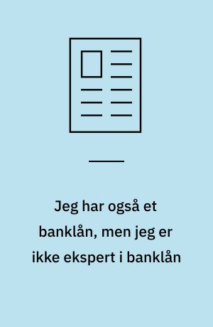 Jeg har også et banklån, men jeg er ikke ekspert i banklån