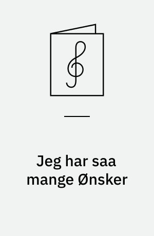 Jeg har saa mange Ønsker