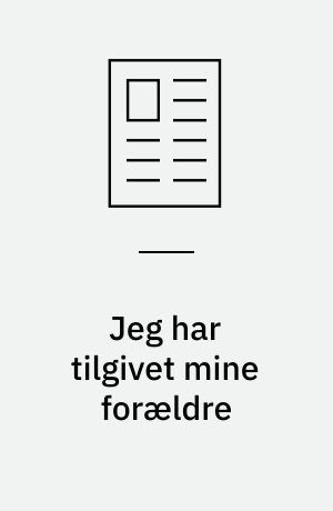Jeg har tilgivet mine forældre