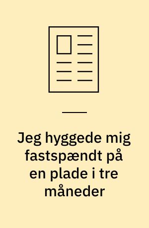 Jeg hyggede mig fastspændt på en plade i tre måneder
