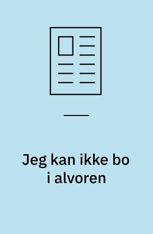 Jeg kan ikke bo i alvoren