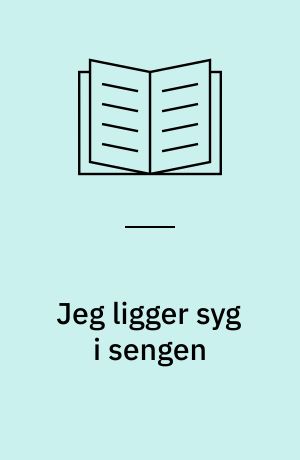 Jeg ligger syg i sengen : hvad skal jeg lave?