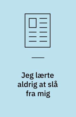 Jeg lærte aldrig at slå fra mig