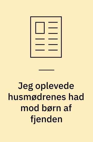 Jeg oplevede husmødrenes had mod børn af fjenden