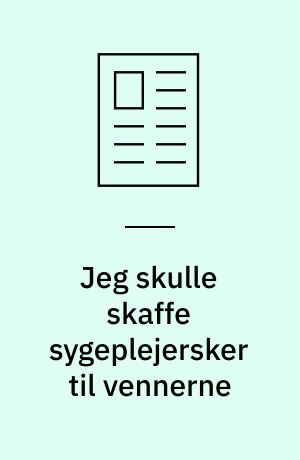 Jeg skulle skaffe sygeplejersker til vennerne