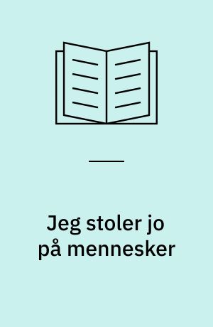 Jeg stoler jo på mennesker