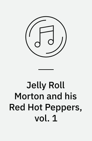 Jelly Roll Morton and his Red Hot Peppers, vol. 1