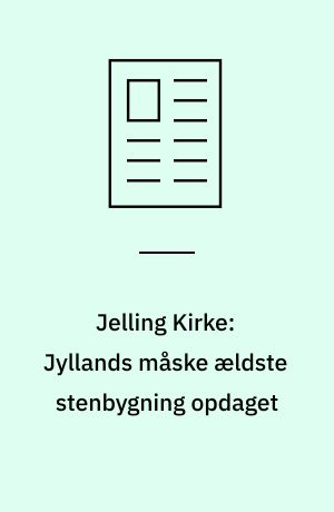 Jelling Kirke: Jyllands måske ældste stenbygning opdaget