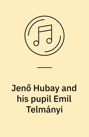 Jenő Hubay and his pupil Emil Telmányi