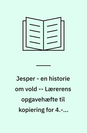 Jesper - en historie om vold : elevbog for 4.-7. klasser -- Lærerens opgavehæfte til kopiering for 4.-7. klasse
