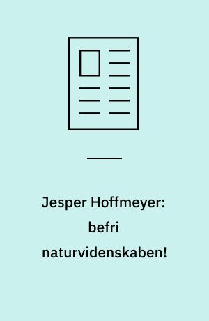 Jesper Hoffmeyer: befri naturvidenskaben!