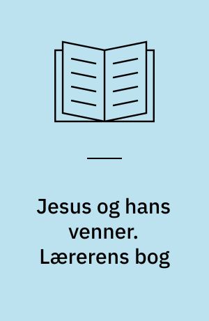 Jesus og hans venner. Lærerens bog