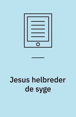 Jesus helbreder de syge : en bibelhistorie